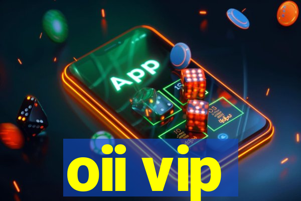 oii vip